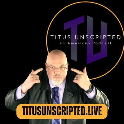 Titus Unscripted - an American Podcast Titus Unscripted - an American Podcast