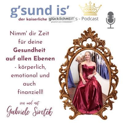 g'sund is' - der kaiserliche glücklichHEITs-Podcast von und mit Gabriele Sirotek