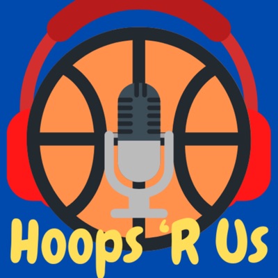 Hoops ‘R Us Podcast