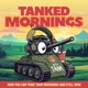 Tanked Mornings