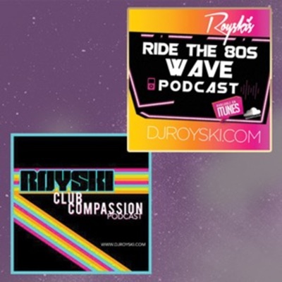 Royski's Club Compassion Podcast & Royski's Ride The 80's Wave Podcast