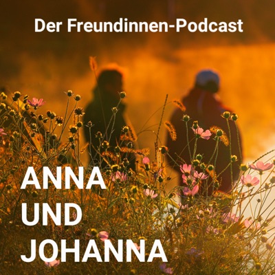 Anna und Johanna - Der Freundinnen Podcast