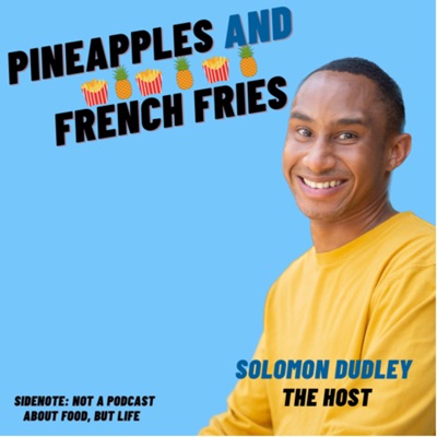 Pineapples and French Fries