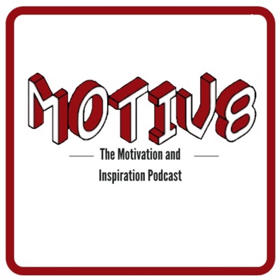 Motiv8 - The Motivation Podcast and Inspiration Podcast Motiv8 - The Motivation Podcast and Inspiration Podcast