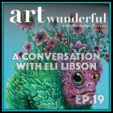 Art Wunderful Ep. 19 – A Conversation with Artist Eli Libson