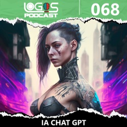 IA Chat GPT [Logos Podcast 068] Inteligencia Artificial