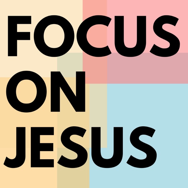 Focus on Jesus