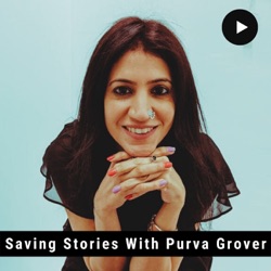 Saving Stories With Purva Grover