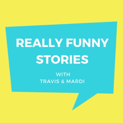 Really Funny Stories with Travis and Mardi