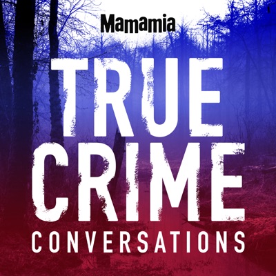 True Crime Conversations:Mamamia Podcasts