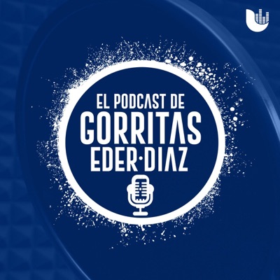 El Podcast de ‘Gorritas’ Eder Díaz El Podcast de ‘Gorritas’ Eder Díaz