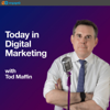 Today in Digital Marketing - Tod Maffin