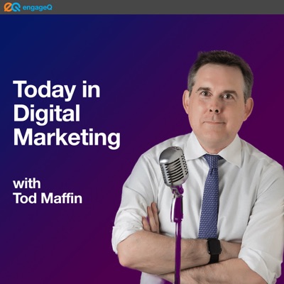 Today in Digital Marketing:Tod Maffin