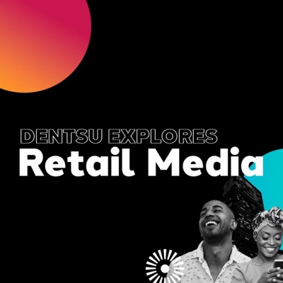 Dentsu Explores: Retail Media:Dentsu