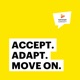 Accept. Adapt. Move on.