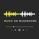 Music on Mushrooms