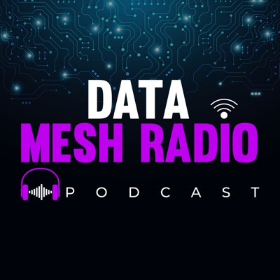Data Mesh Radio:Data as a Product Podcast Network