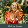 Channel Your Genius Podcast - Mellissa Seaman