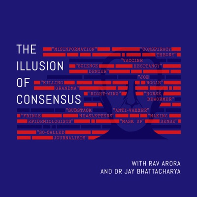 The Illusion of Consensus:Dr. Jay Bhattacharya & Rav Arora