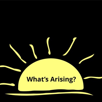 What's Arising? What's Arising?
