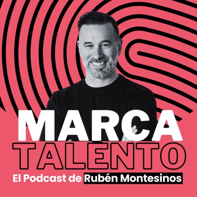 Marca Talento, el podcast de Rubén Montesinos Marca Talento, el podcast de Rubén Montesinos