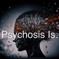 Psychosis Is... - My Recovery