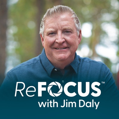 ReFOCUS with Jim Daly:Focus on the Family