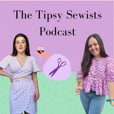 The Tipsy Sewists:Elle & Hazel