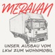 Meravan - Unser Ausbau vom LKW zum Wohnmobil