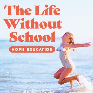 The Life Without School Podcast