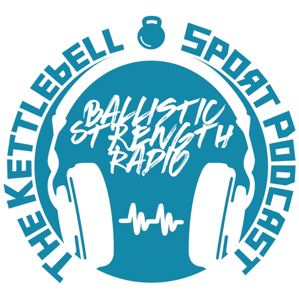 Ballistic Strength Radio - Kettlebell Sport Podcast