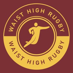 The Waist High Rugby Podcast