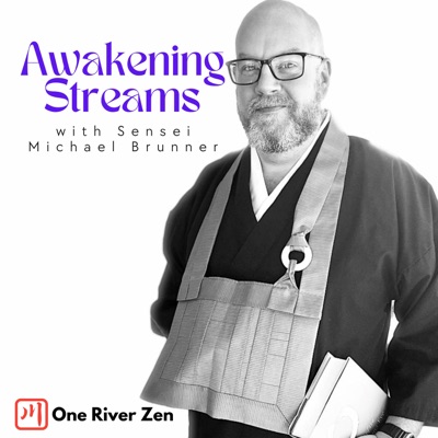 Awakening Streams: The One River Zen Podcast