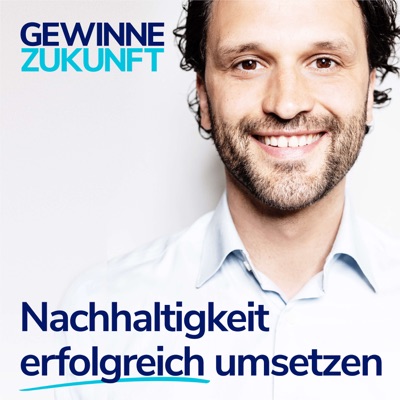Nachhaltigkeit erfolgreich umsetzen - mit dem Sustainability Podcast für Profis: Gewinne Zukunft. Nachhaltigkeit erfolgreich umsetzen - mit dem Sustainability Podcast für Profis: Gewinne Zukunft.
