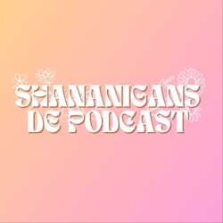 Shananigans de Podcast