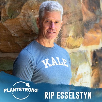 PLANTSTRONG Podcast:Rip Esselstyn