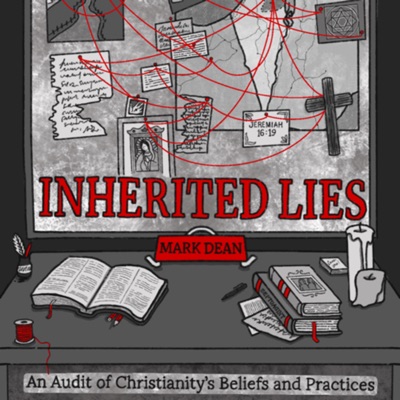 Inherited Lies: An Audit of Christianity's Beliefs and Practices