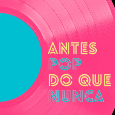 Antes Pop do que Nunca:Antes Pop do Que Nunca