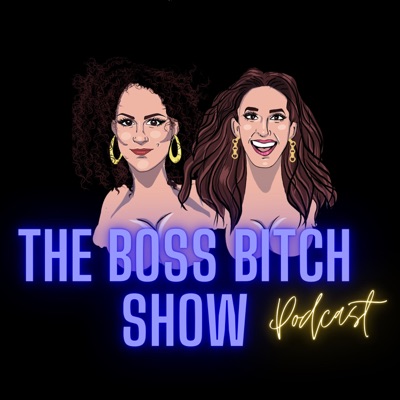 The Boss Bitch Show Podcast The Boss Bitch Show Podcast