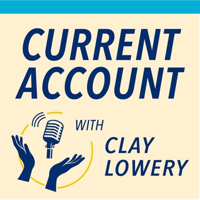 Current Account with Clay Lowery