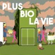 Plus bio la vie