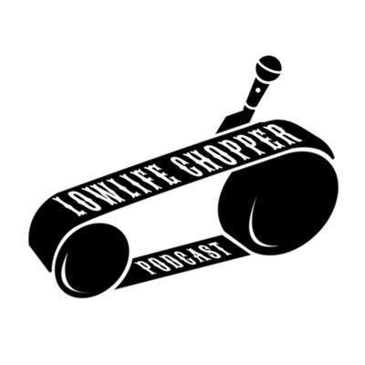 Lowlife Chopper Podcast