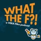 What The F?! A VERA Files Podcast