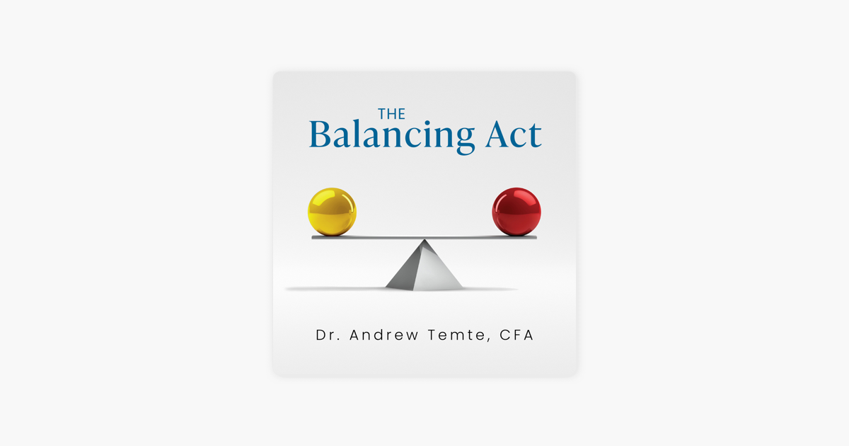 The Balancing Act with Andrew Temte, PhD, CFA on Apple Podcasts