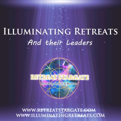 Illuminating Retreats and their Leaders - PODCAST IN TRANSITION/ON HOLD AT PRESENT