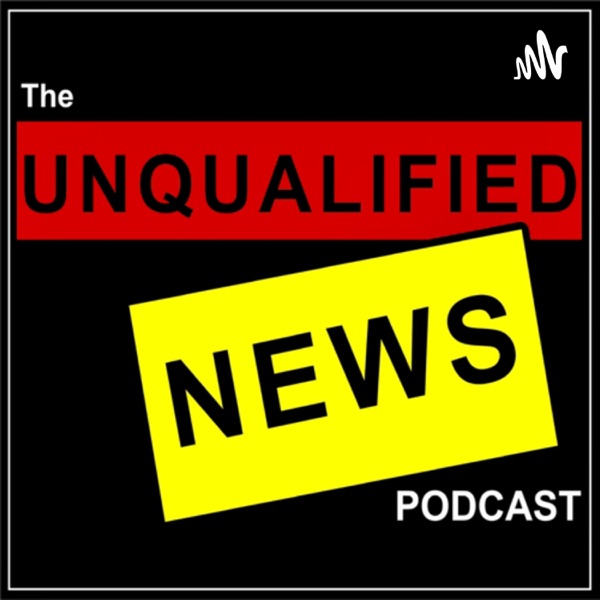 The Unqualified News Podcast