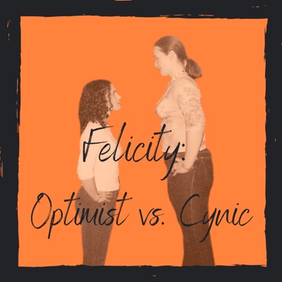 Felicity: Optimist vs. Cynic