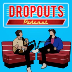 The Guest You've Been Waiting For... Dropouts #140