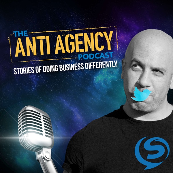 The Anti Agency Podcast - Stories Of Doing Business Differently