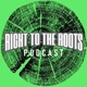 Right to the Roots Podcast